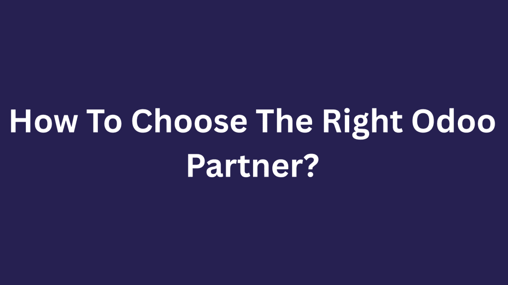 How To Choose The Right Odoo Partner