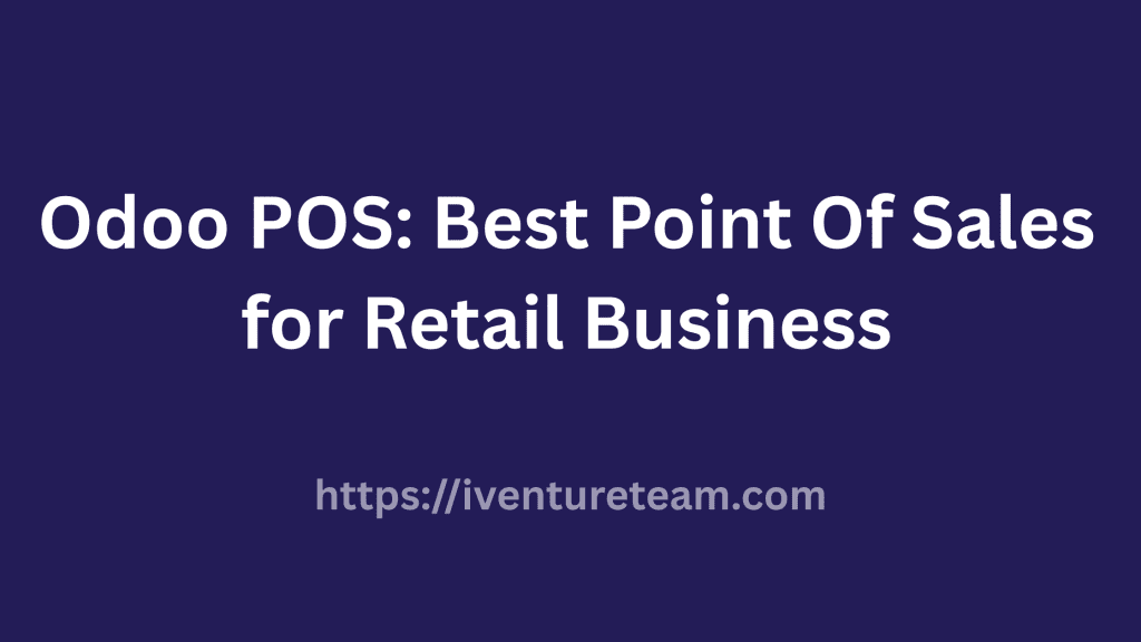 Odoo POS: Best Point Of Sales for Retail Business