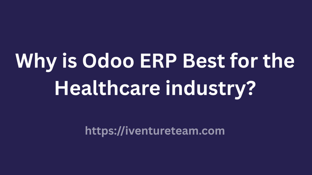 Why is Odoo ERP Best for the Healthcare industry