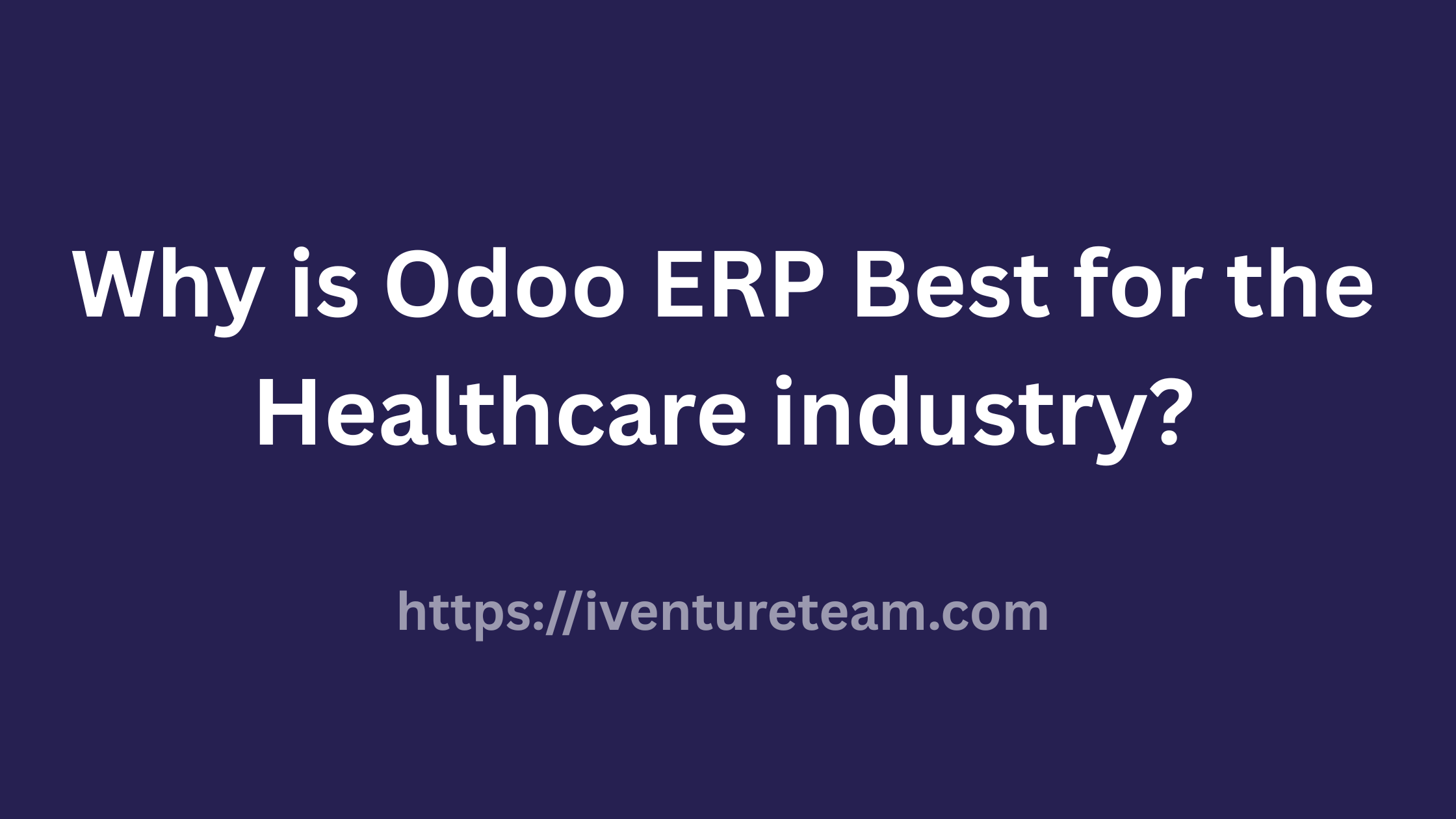 Why is Odoo ERP Best for the Healthcare industry