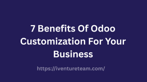 Benefits Of Odoo Customization For Your Business