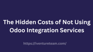 The Hidden Costs of Not Using Odoo Integration Services