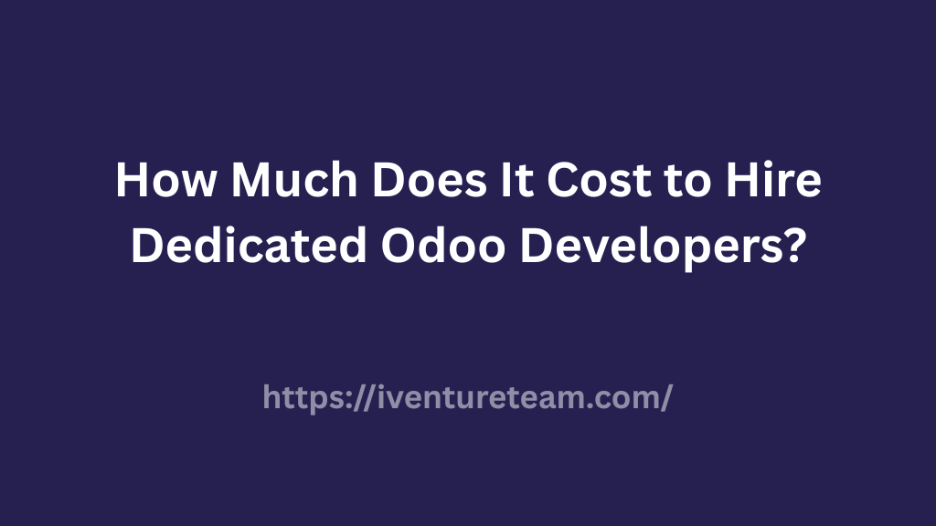 Cost to Hire Dedicated Odoo Developers